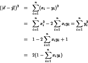 \begin{eqnarray*}(\vert\vec{x}-\vec{y}\vert)^2 &=& \sum_{i=1}^n(x_i - y_i)^2 \\ ...
...& 1-2 \sum_{i=1}^n x_i y_i +1\\
&=& 2(1-\sum_{i=1}^n x_i y_i)
\end{eqnarray*}
