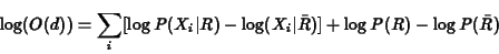 \begin{eqnarray*}\log(O(d)) = \sum_i[\log P(X_i\vert R) - \log(X_i\vert\bar{R})] + \log P(R) - \log P(\bar{R})
\end{eqnarray*}